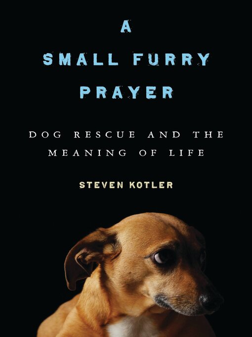 Title details for A Small Furry Prayer by Steven Kotler - Available
